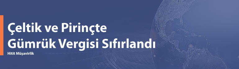 Çeltik ve Pirinçte Gümrük Vergisinin Sıfırlanması