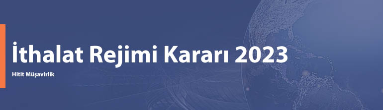 2023 İthalat Rejimi Kararı