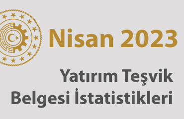 2023 nisan yatırım teşvik belgesi istatistikleri açıklandı