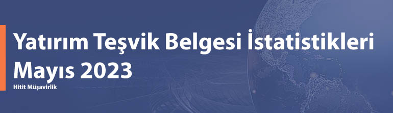 Yatırım Teşvik Belgesi İstatistikleri Mayıs 2023
