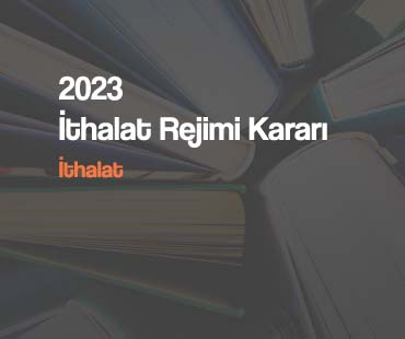 2023 İthalat Rejimi Kararı