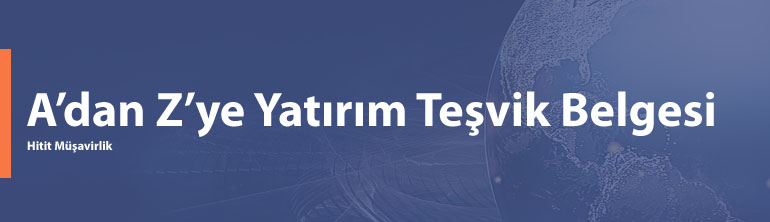 A'dan Z'ye Yatırım Teşvik Belgesi