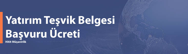 Yatırım Teşvik Belgesi Başvuru Ücreti