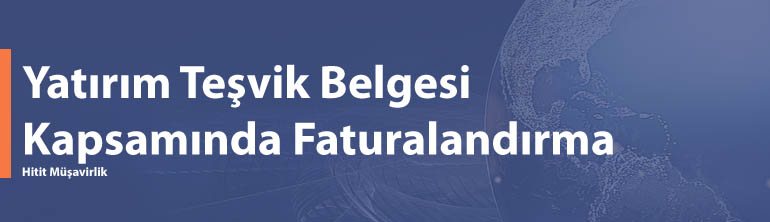 Yatırım Teşvik Belgesi Kapsamında Fatura Nasıl Kesilir