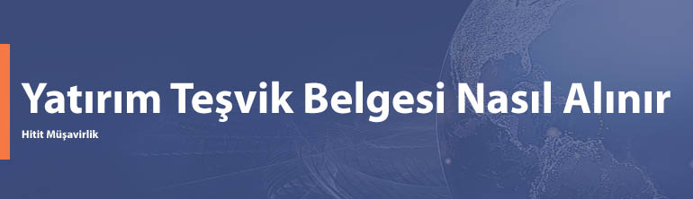 Yatırım Teşvik Belgesi Nasıl Alınır