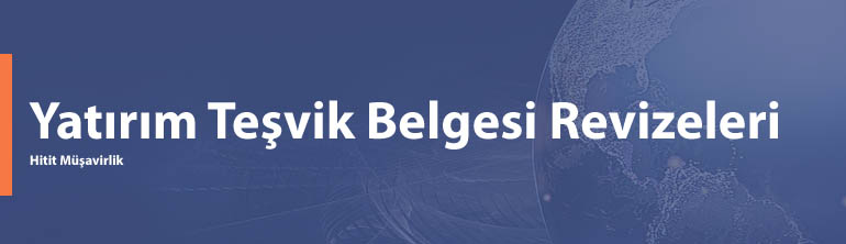 Yatırım Teşvik Belgesi Revizeleri