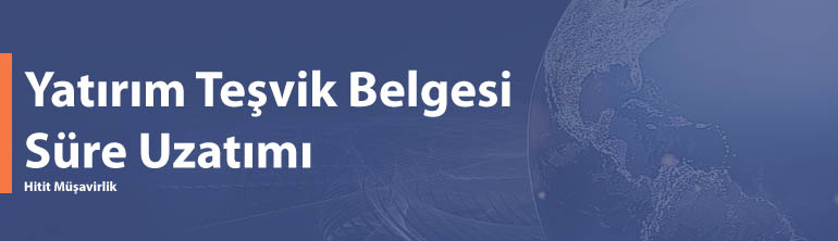 Yatırım Teşvik Belgesi Süre Uzatımı