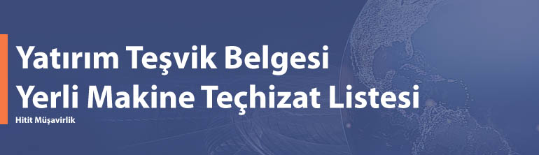 Yatırım Teşvik Belgesi Yerli Makine Teçhizat Listesi
