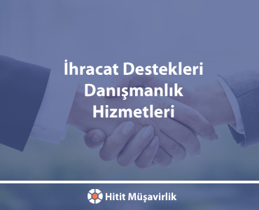 İhracat Destekleri Danışmanlık Hizmetleri